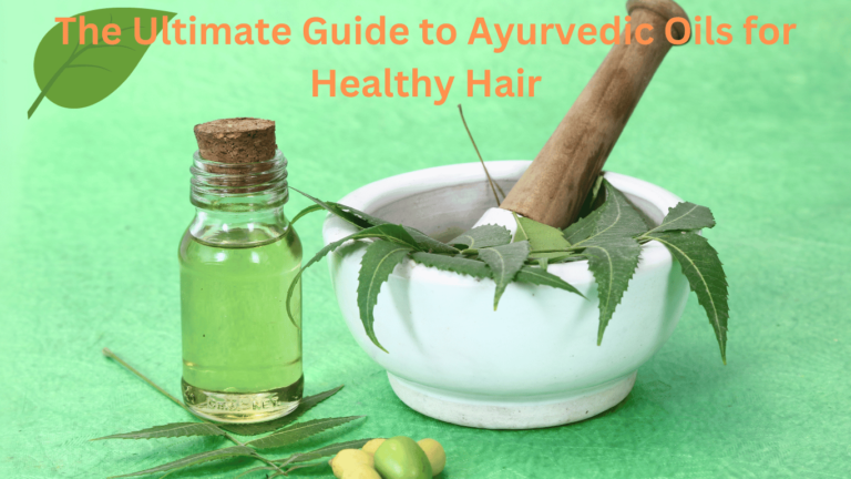 Ayurvedic Hair Oils: The Ultimate Guide